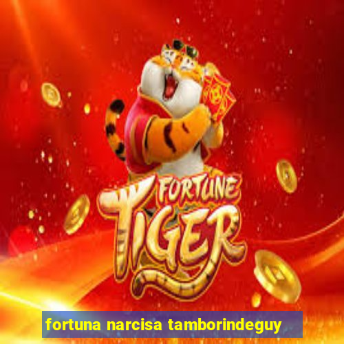 fortuna narcisa tamborindeguy